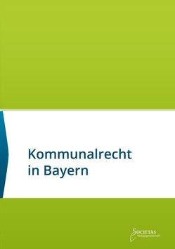 Kommunalrecht in Bayern von Societas Verlag (Hrsg.)