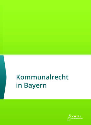 Kommunalrecht in Bayern von Societas Verlag (Hrsg.)