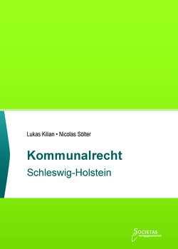Kommunalrecht Schleswig-Holstein von Kilian,  Lukas, Societas Verlagsgesellschaft,  (ein Imprint des Liberal Arts Verlages), Sölter,  Nicolas