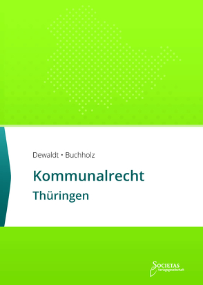 Kommunalrecht Thüringen von Buchholz,  Till, Dewaldt,  Sebastian C., Societas Verlagsgesellschaft,  (ein Imprint des Liberal Arts Verlages)