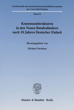 Kommunalstrukturen in den Neuen Bundesländern nach 10 Jahren Deutscher Einheit. von Nierhaus,  Michael