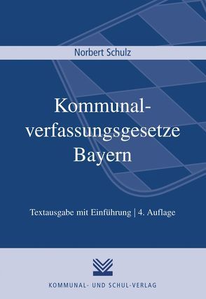 Kommunalverfassungsgesetze Bayern von Schulz,  Norbert