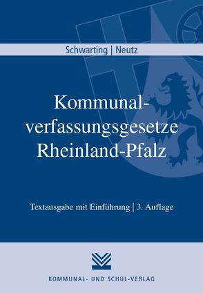 Kommunalverfassungsgesetze Rheinland-Pfalz von Neutz,  Wolfgang, Schwarting,  Gunnar