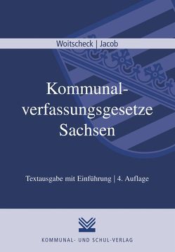 Kommunalverfassungsgesetze Sachsen von Jacob,  André, Woitscheck,  Mischa