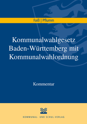 Kommunalwahlgesetz Baden-Württemberg mit Kommunalwahlordnung von Faiß,  Konrad, Pflumm,  Heinz