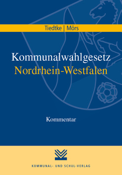 Kommunalwahlgesetz Nordrhein-Westfalen von Mörs,  Norbert, Tiedtke,  Markus