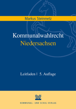 Kommunalwahlrecht Niedersachsen von Steinmetz,  Markus