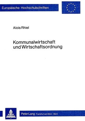 Kommunalwirtschaft und Wirtschaftsordnung von Rhiel,  Alois