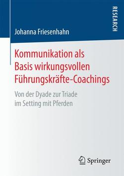 Kommunikation als Basis wirkungsvollen Führungskräfte-Coachings von Friesenhahn,  Johanna