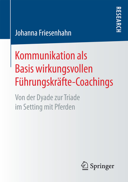 Kommunikation als Basis wirkungsvollen Führungskräfte-Coachings von Friesenhahn,  Johanna