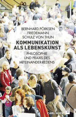 Kommunikation als Lebenskunst von Pörksen,  Bernhard, Thun,  Friedemann Schulz von