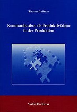 Kommunikation als Produktivfaktor in der Produktion von Vollmar,  Thomas