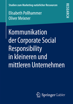 Kommunikation der Corporate Social Responsibility in kleineren und mittleren Unternehmen von Meixner,  Oliver, Pollhammer,  Elisabeth