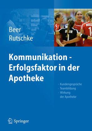 Kommunikation – Erfolgsfaktor in der Apotheke von Beer,  Michaela, Rutschke,  Roland
