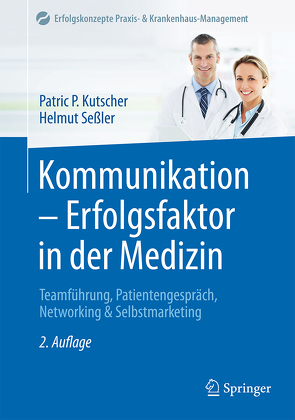 Kommunikation – Erfolgsfaktor in der Medizin von Kutscher,  Patric P, Seßler,  Helmut