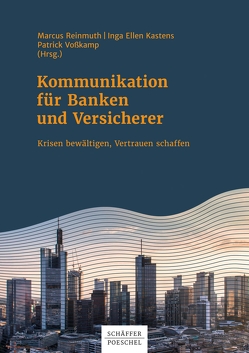 Kommunikation für Banken und Versicherer von Kastens,  Inga Ellen, Reinmuth,  Marcus, Voßkamp,  Patrick