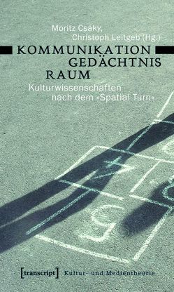 Kommunikation – Gedächtnis – Raum von Csáky,  Moritz, Leitgeb,  Christoph