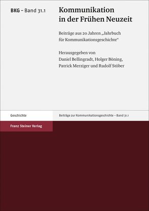 Kommunikation in der Frühen Neuzeit von Bellingradt,  Daniel, Böning,  Holger, Merziger,  Patrick, Stöber,  Rudolf
