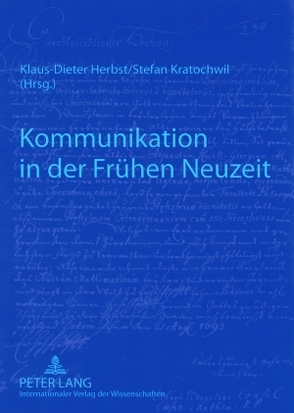 Kommunikation in der Frühen Neuzeit von Herbst,  Klaus-Dieter, Kratochwil,  Stefan
