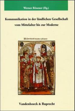 Kommunikation in der ländlichen Gesellschaft vom Mittelalter bis zur Moderne von Bünz,  Enno, Gestrich,  Andreas, Lorenzen-Schmidt,  Klaus-Joachim, Mahlerwein,  Gunter, Prass,  Reiner, Rösener,  Werner, Schlögl,  Rudolf, Zimmermann,  Clemens