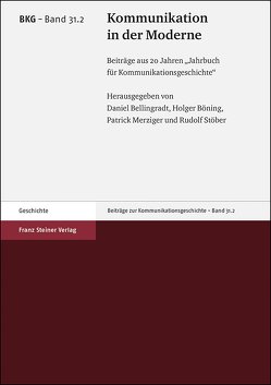 Kommunikation in der Moderne von Bellingradt,  Daniel, Böning,  Holger, Merziger,  Patrick, Stöber,  Rudolf