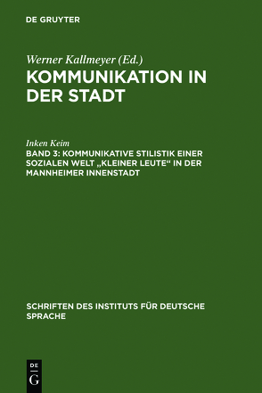 Kommunikation in der Stadt / Kommunikative Stilistik einer sozialen Welt „kleiner Leute“ in der Mannheimer Innenstadt von Kallmeyer,  Werner, Keim,  Inken