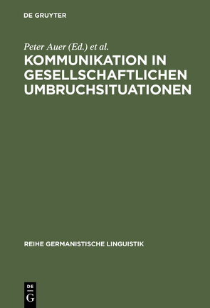 Kommunikation in gesellschaftlichen Umbruchsituationen von Auer,  Peter, Hausendorf,  Heiko