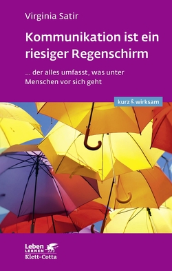 Kommunikation ist ein riesiger Regenschirm (Leben lernen: kurz & wirksam) von Bosch,  Maria, Satir,  Virginia, Wisshak,  Elke