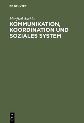 Kommunikation, Koordination und soziales System von Aschke,  Manfred