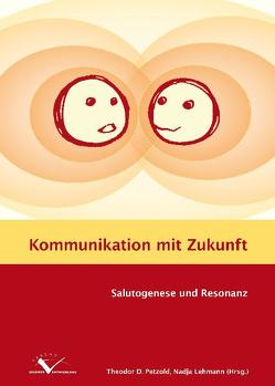 Kommunikation mit Zukunft von Bahrs,  Ottomar, Commer,  Andrea, Götz,  Katja, Grossarth-Maticek,  Ronald, Jeserich,  Florian, Joos,  Stefanie, Kutschera,  Gundl, Lehmann,  Nadja, Mayer,  Claude-Hélène, Miksch,  Antje, Olbrich,  Sabine, Petzold,  Theodor Dierk, Schulz,  Frank, Schwantes,  Ulrich