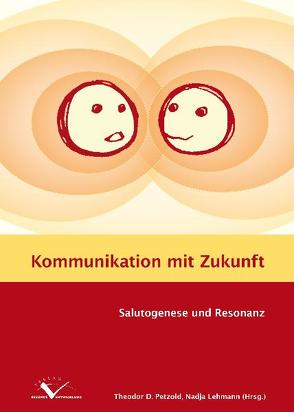 Kommunikation mit Zukunft von Bahrs,  Ottomar, Commer,  Andrea, Götz,  Katja, Grossarth-Maticek,  Ronald, Jeserich,  Florian, Joos,  Stefanie, Kutschera,  Gundl, Lehmann,  Nadja, Mayer,  Claude-Hélène, Miksch,  Antje, Olbrich,  Sabine, Petzold,  Theodor Dierk, Schulz,  Frank, Schwantes,  Ulrich