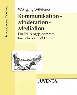 Kommunikation – Moderation – Mediation von Wildfeuer,  Wolfgang