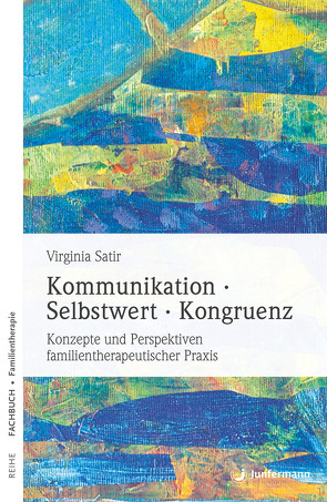 Kommunikation, Selbstwert, Kongruenz von Höhr,  Hildegard, Kierdorf,  Theo, Satir,  Virginia