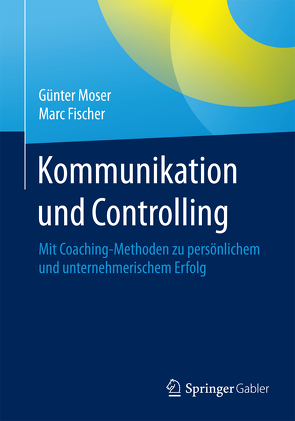 Kommunikation und Controlling von Fischer,  Marc, Moser,  Günter