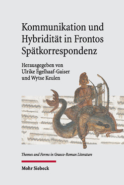 Kommunikation und Hybridität in Frontos Spätkorrespondenz von Egelhaaf-Gaiser,  Ulrike, Keulen,  Wytse