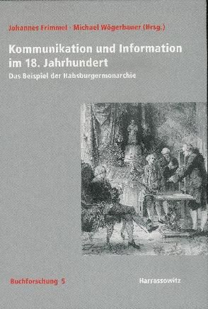 Kommunikation und Information im 18. Jahrhundert von Frimmel,  Johannes, Wögerbauer,  Michael