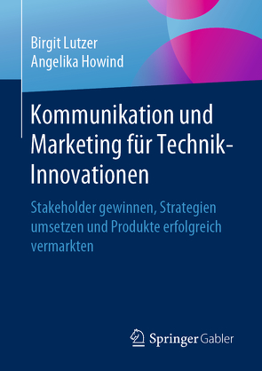 Kommunikation und Marketing für Technik-Innovationen von Howind,  Angelika, Lutzer,  Birgit
