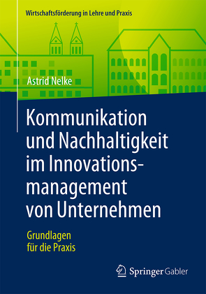 Kommunikation und Nachhaltigkeit im Innovationsmanagement von Unternehmen von Nelke,  Astrid