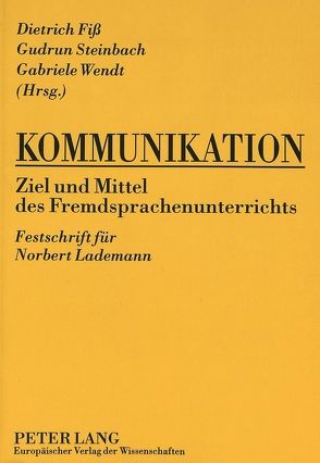 Kommunikation- Ziel und Mittel des Fremdsprachenunterrichts von Fiß,  Dietrich, Steinbach,  Gudrun, Wendt,  Gabriele