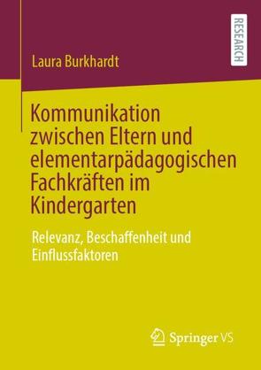 Kommunikation zwischen Eltern und elementarpädagogischen Fachkräften im Kindergarten von Burkhardt,  Laura