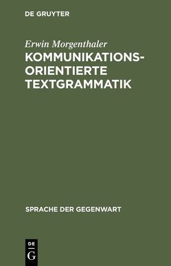 Kommunikationsorientierte Textgrammatik von Morgenthaler,  Erwin