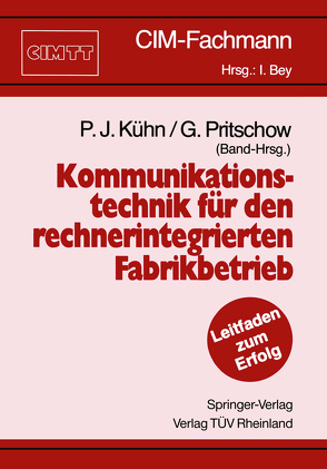 Kommunikationstechnik für den rechnerintegrierten Fabrikbetrieb von Kühn,  Paul J., Pritschow,  Günter