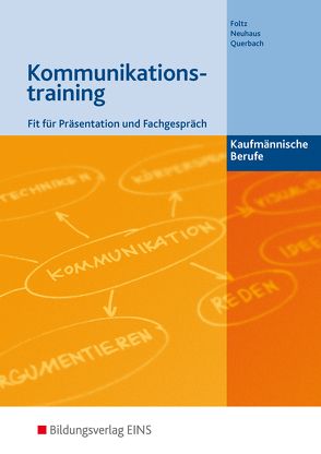 Kommunikationstraining – Kaufmännische Berufe von Foltz,  Franz, Neuhaus,  Horst, Querbach,  Philipp