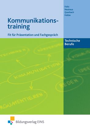 Kommunikationstraining technische Berufe / Kommunikationstraining – Technische Berufe von Foltz,  Franz, Hallas,  Anja, Neuhaus,  Horst, Querbach,  Philipp