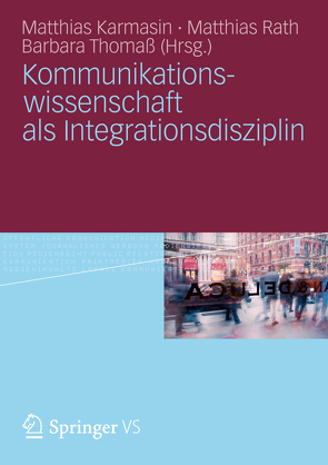 Kommunikationswissenschaft als Integrationsdisziplin von Karmasin,  Matthias, Rath,  Matthias, Thomaß,  Barbara