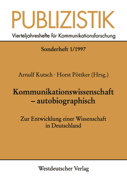 Kommunikationswissenschaft — autobiographisch von Kutsch,  Arnulf, Pöttker,  Horst