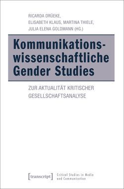 Kommunikationswissenschaftliche Gender Studies von Drüeke,  Ricarda, Goldmann,  Julia Elena, Klaus,  Elisabeth, Thiele,  Martina