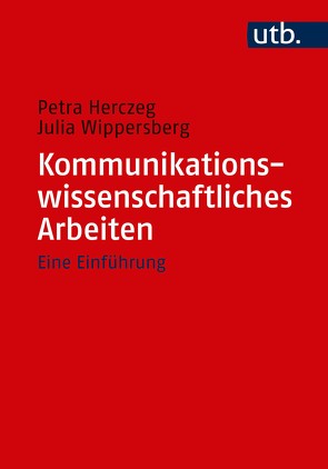 Kommunikationswissenschaftliches Arbeiten von herczeg,  Petra, Wippersberg,  Julia