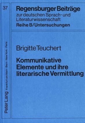 Kommunikative Elemente und ihre literarische Vermittlung von Teuchert,  Brigitte
