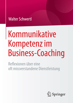Kommunikative Kompetenz im Business-Coaching von Schwertl,  Walter